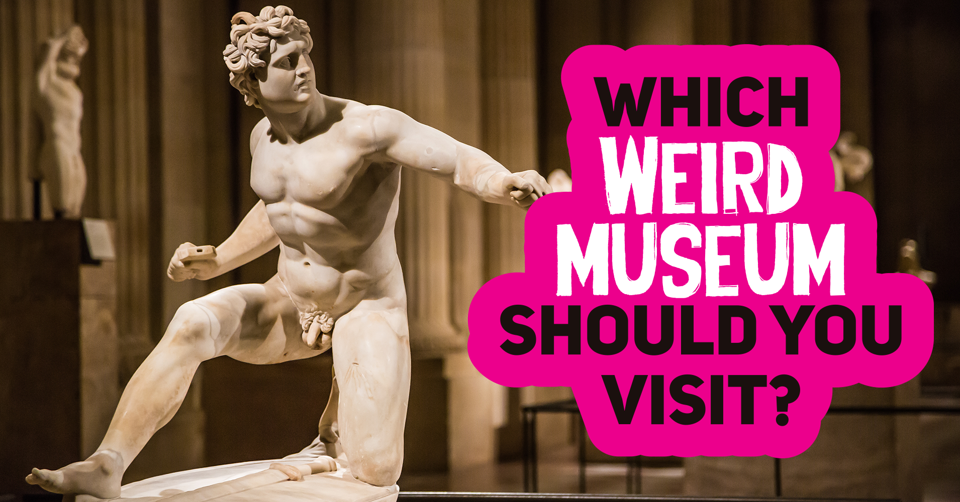 Which Weird Museum Should You Visit? Quiz