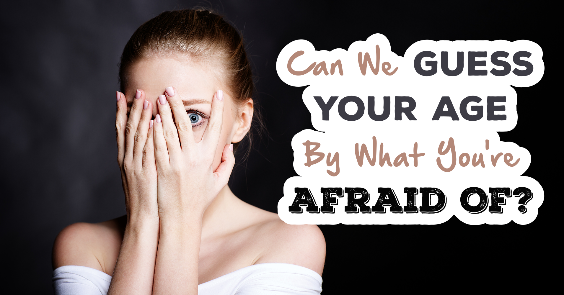 silhuet tjære Et bestemt Can We Guess Your Age By What You're Afraid Of? - Quiz - Quizony.com