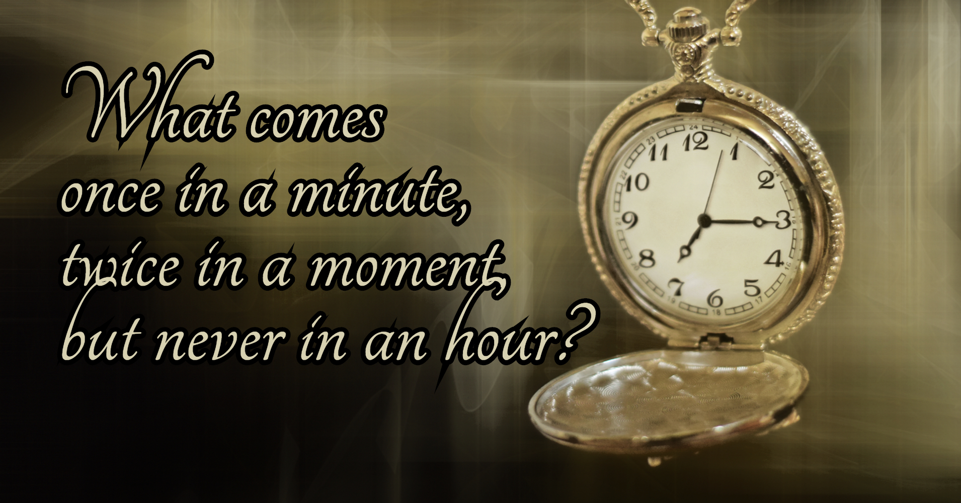 what-comes-once-in-a-minute-twice-in-a-moment-but-never-in-an-hour