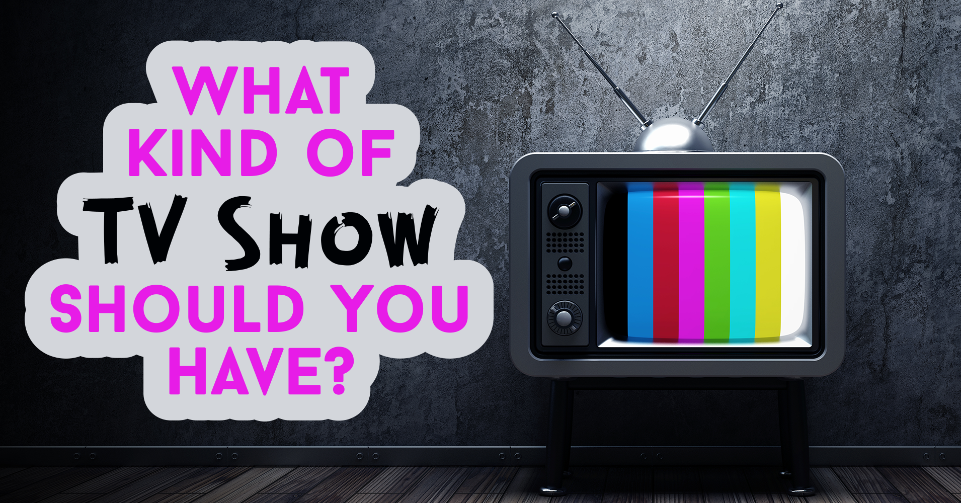 What Kind of TV Show Should You Have? Question 10 - How much time do ...