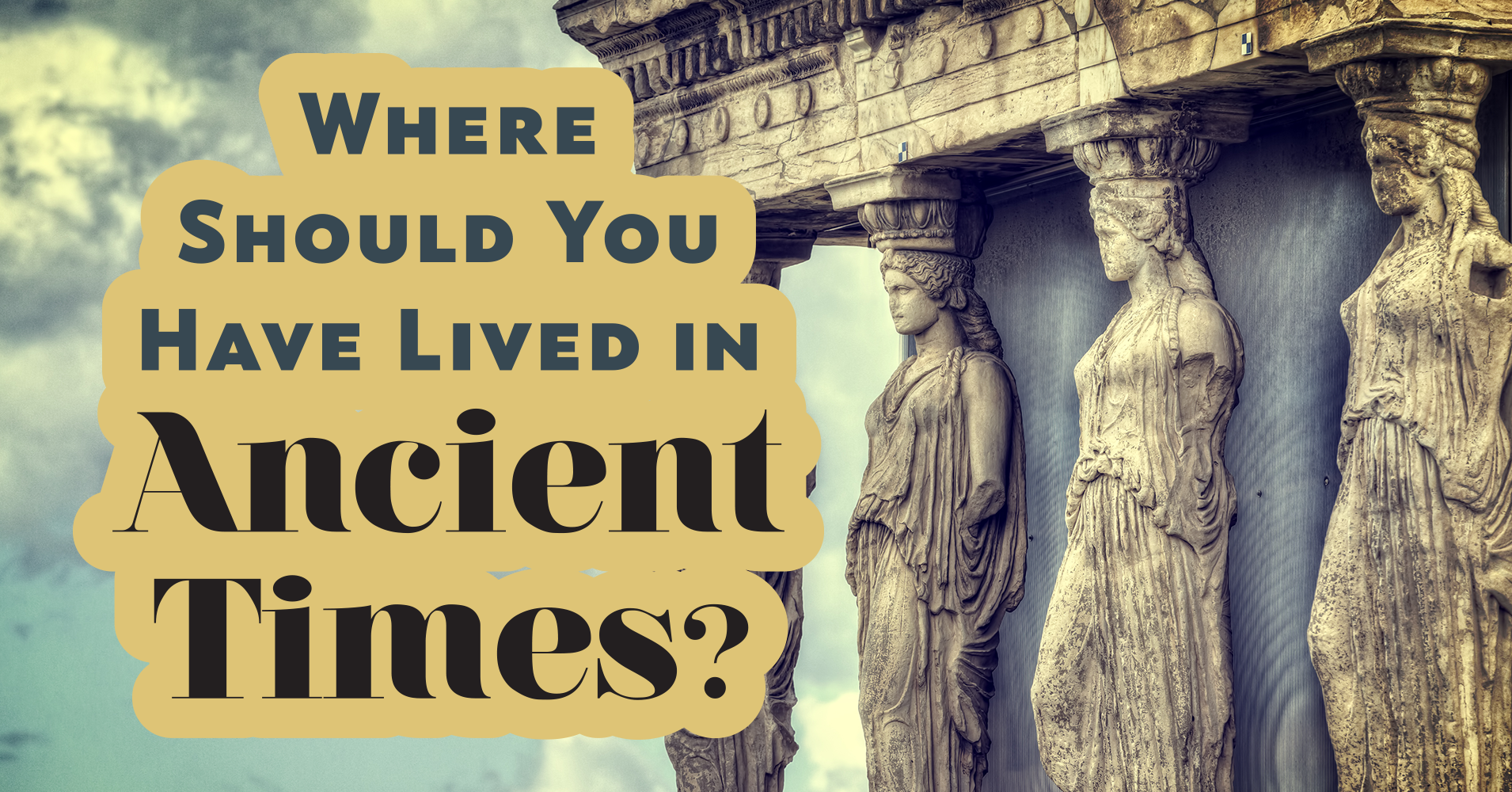 Where Should You Have Lived in Ancient Times? Question 1 - ImageForSharing