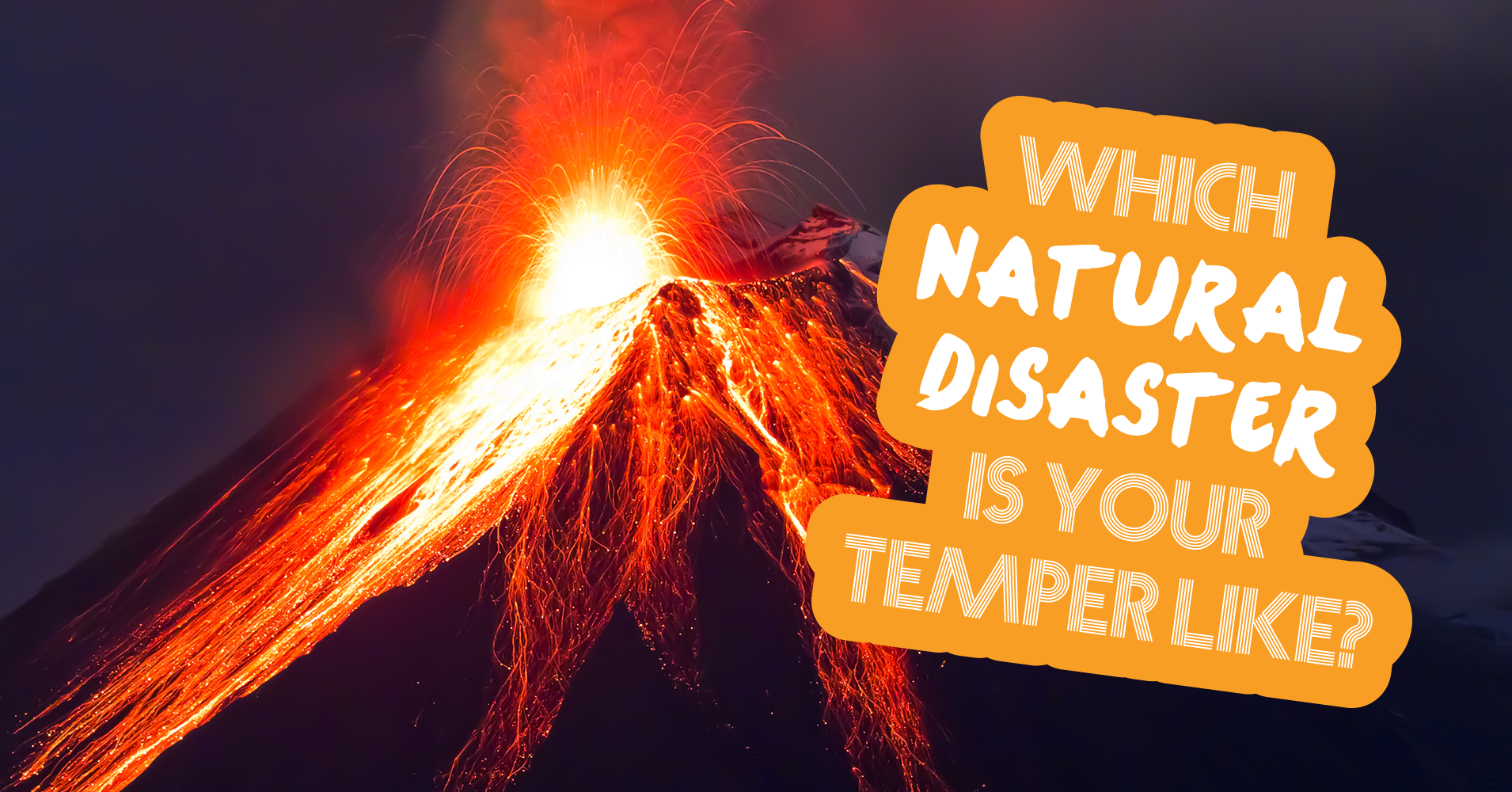 Which Natural Disaster Is Your Temper Like? Question 12 - What's your ...