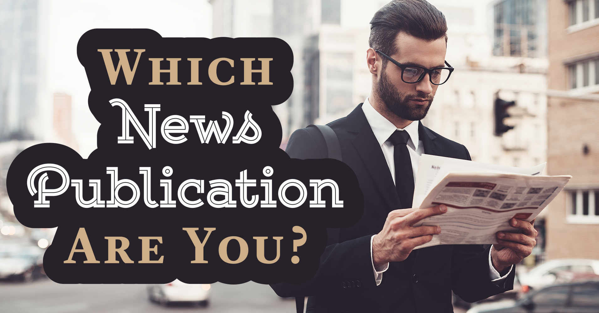 Which News Publication Are You? Question 1 - Do you ever listen to the