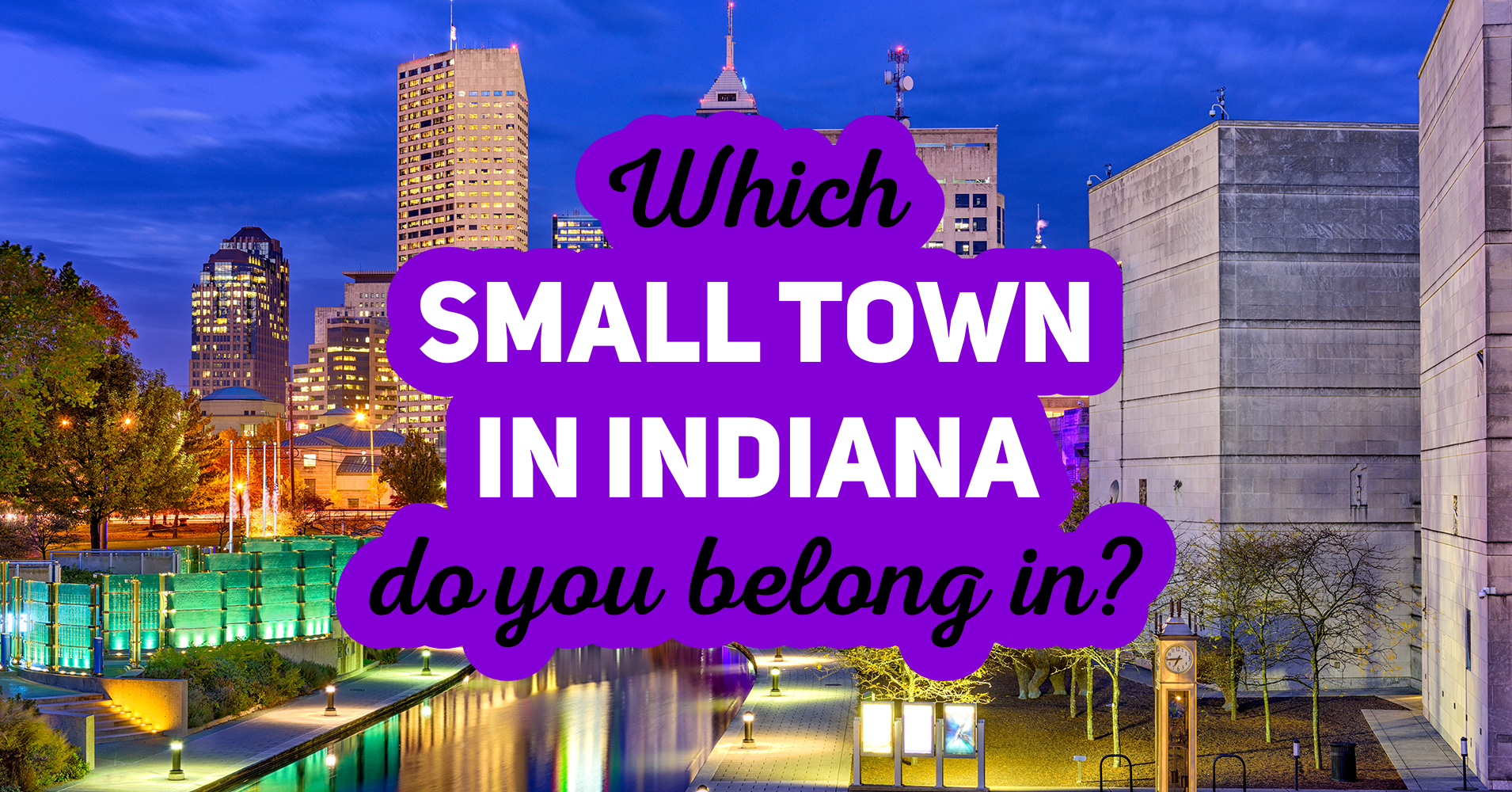 What Small Town In Indiana Do You Belong In? Question 14 - Which is ...